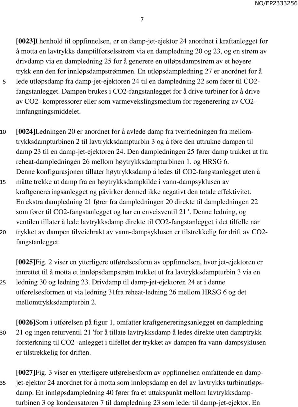 En utløpsdampledning 27 er anordnet for å lede utløpsdamp fra damp-jet-ejektoren 24 til en dampledning 22 som fører til CO2- fangstanlegget.