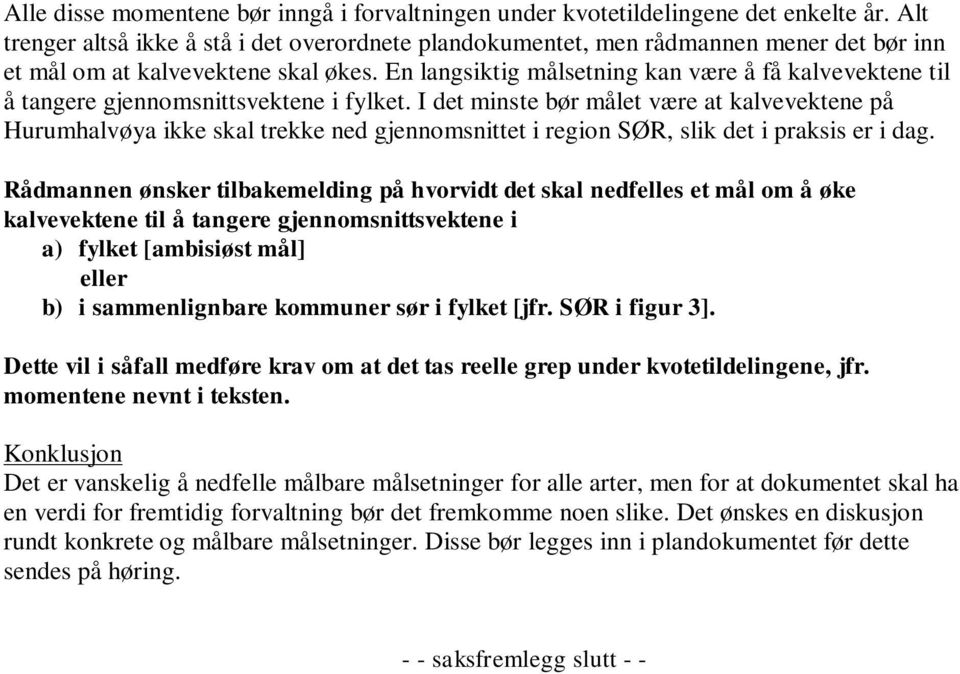 En langsiktig målsetning kan være å få kalvevektene til å tangere gjennomsnittsvektene i fylket.