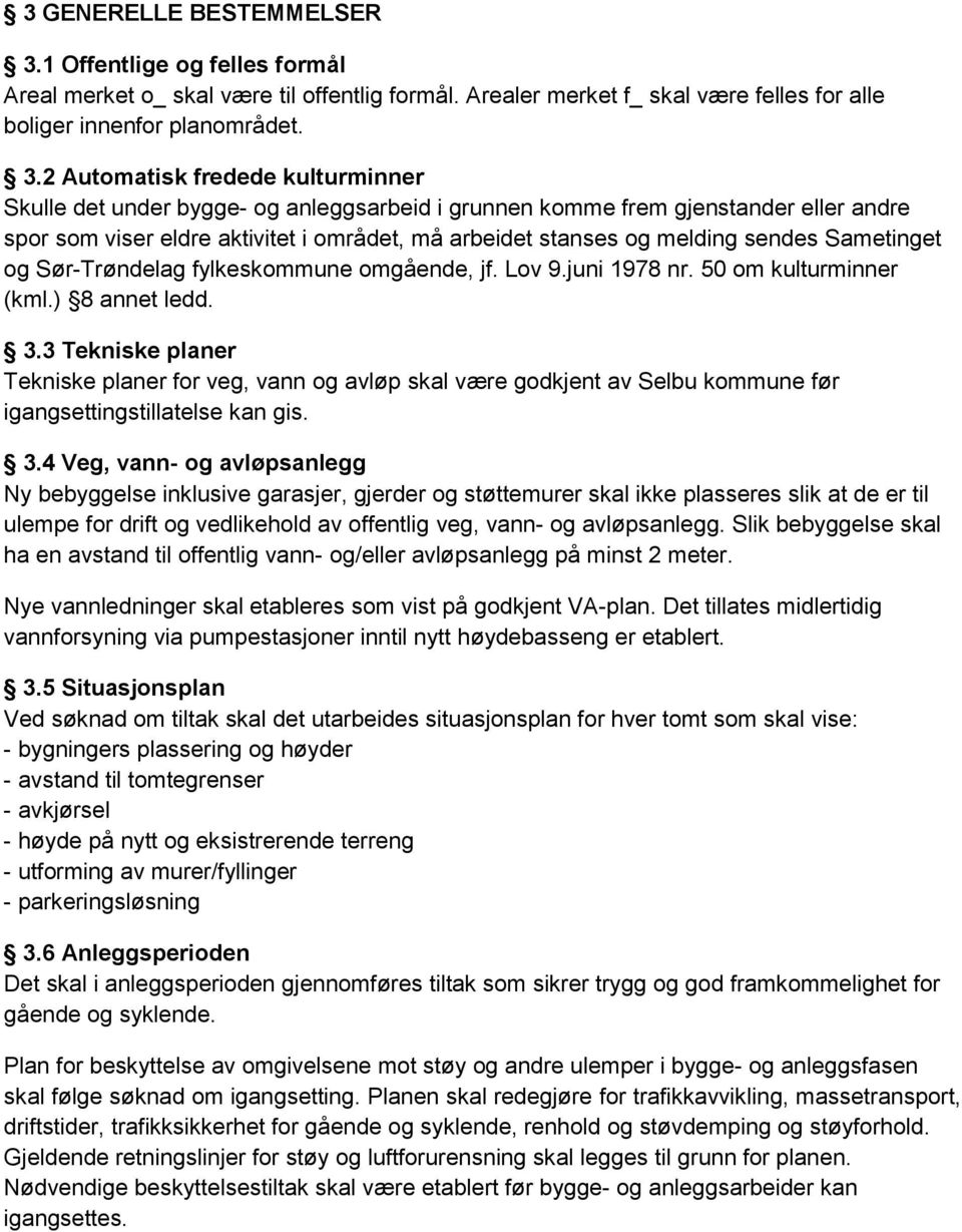 2 Automatisk fredede kulturminner Skulle det under bygge- og anleggsarbeid i grunnen komme frem gjenstander eller andre spor som viser eldre aktivitet i området, må arbeidet stanses og melding sendes