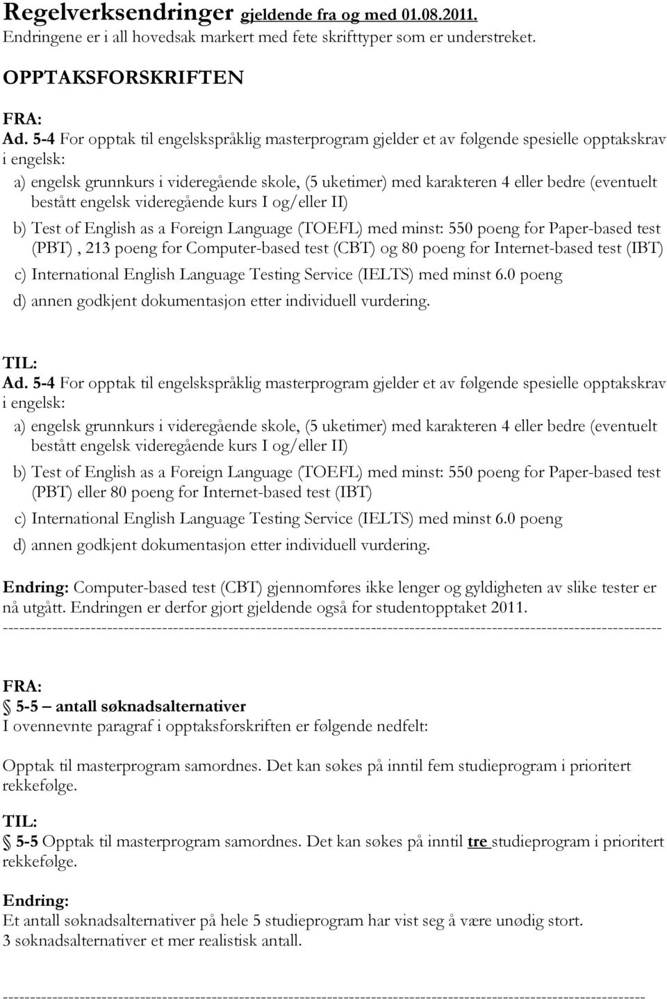 (eventuelt bestått engelsk videregående kurs I og/eller II) b) Test of English as a Foreign Language (TOEFL) med minst: 550 poeng for Paper-based test (PBT), 213 poeng for Computer-based test (CBT)