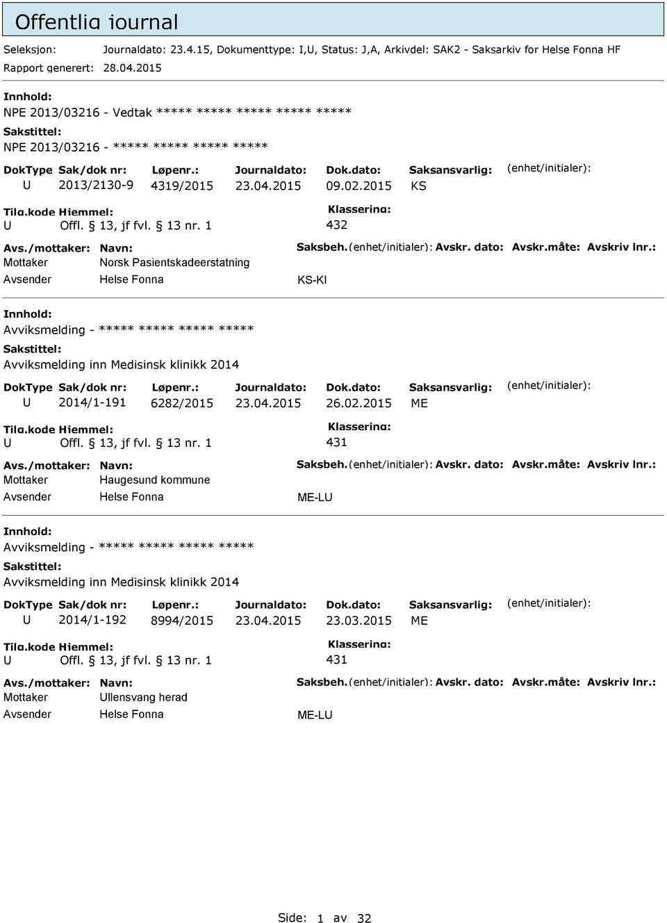 måte: Avskriv lnr.: Mottaker Norsk asientskadeerstatning KS-K Avviksmelding - ***** ***** ***** ***** Avviksmelding inn Medisinsk klinikk 2014 2014/1-191 6282/2015 26.02.2015 ME 431 Avs.