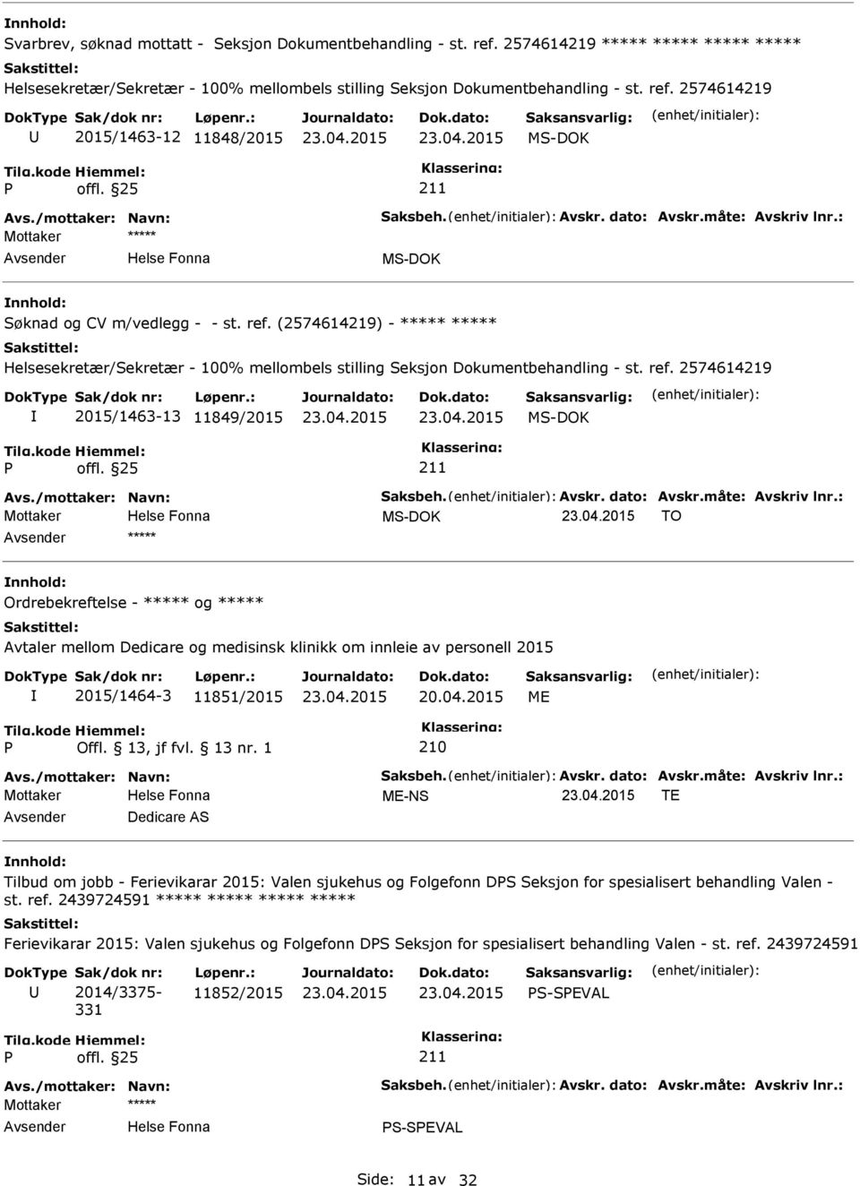 (2574614219) - ***** ***** Helsesekretær/Sekretær - 100% mellombels stilling Seksjon Dokumentbehandling - st. ref. 2574614219 2015/1463-13 11849/2015 Avs./mottaker: Navn: Saksbeh. Avskr. dato: Avskr.