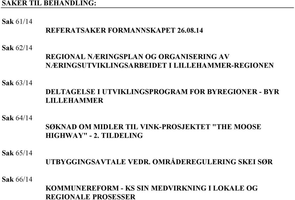 UTVIKLINGSPROGRAM FOR BYREGIONER - BYR LILLEHAMMER SØKNAD OM MIDLER TIL VINK-PROSJEKTET "THE MOOSE HIGHWAY" - 2.