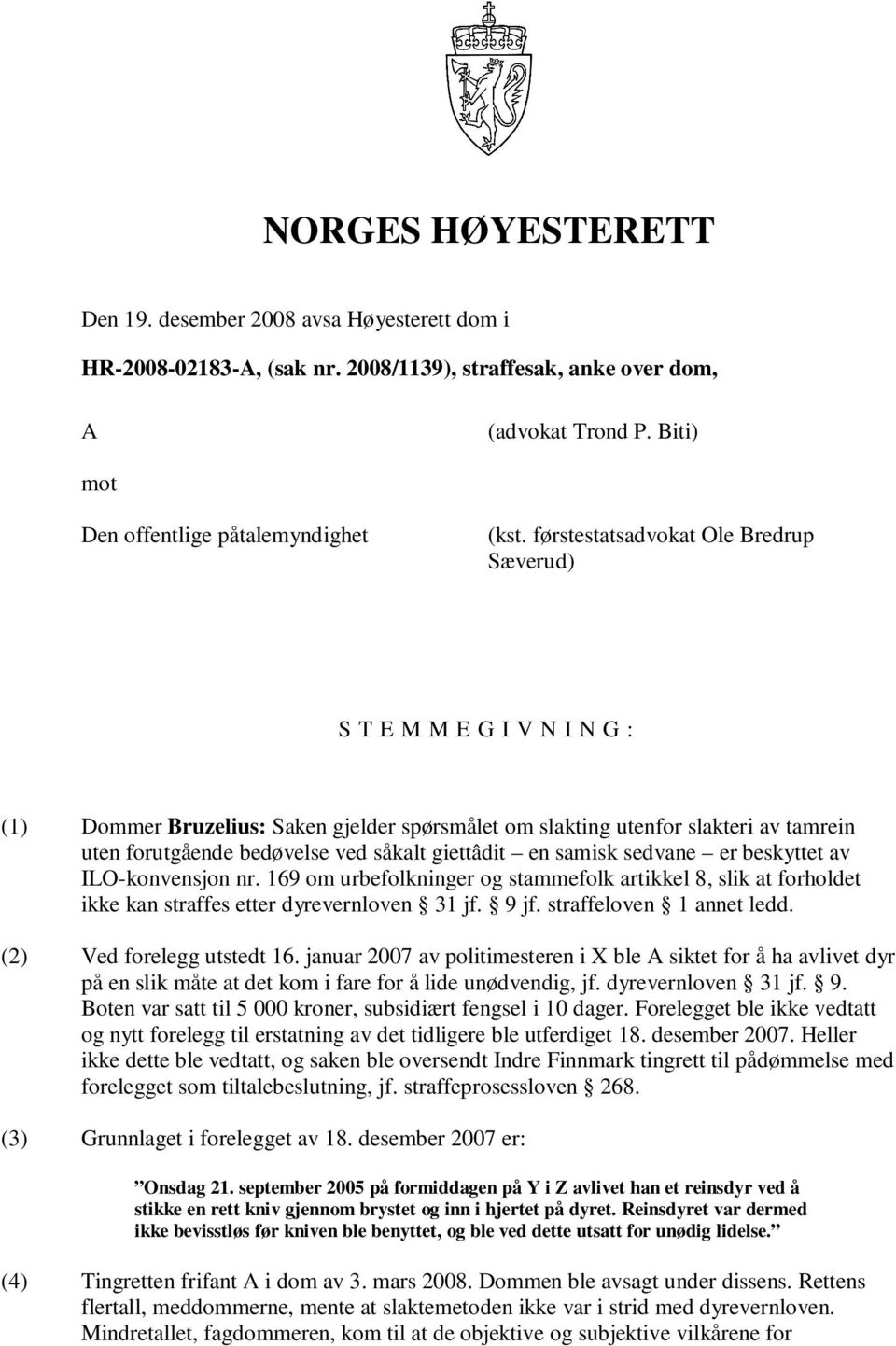 giettâdit en samisk sedvane er beskyttet av ILO-konvensjon nr. 169 om urbefolkninger og stammefolk artikkel 8, slik at forholdet ikke kan straffes etter dyrevernloven 31 jf. 9 jf.