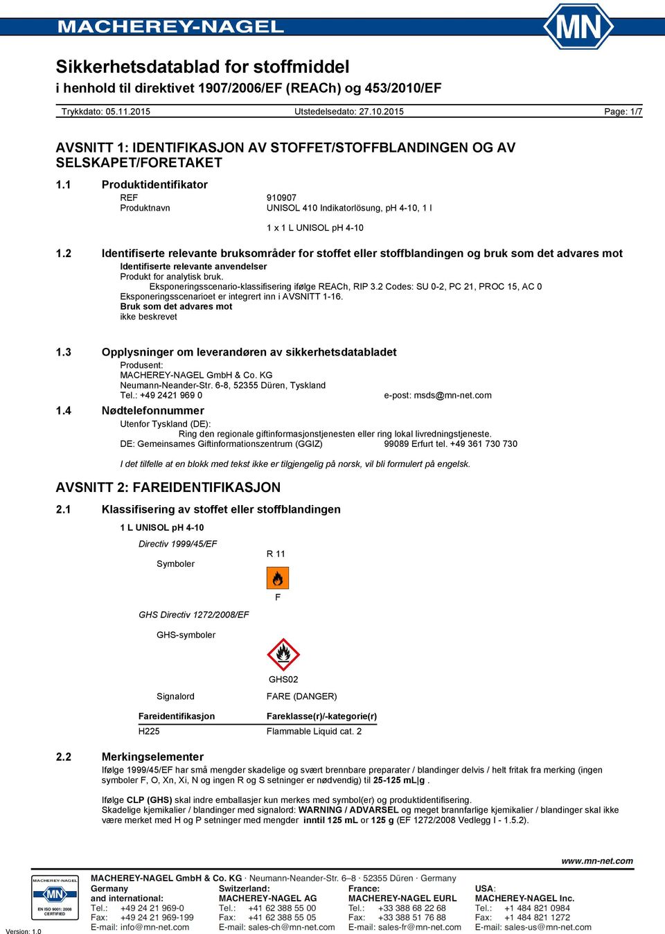 Eksponeringsscenario-klassifisering ifølge REACh, RIP 3.2 Codes: SU 0-2, PC 21, PROC 15, AC 0 Eksponeringsscenarioet er integrert inn i AVSNITT 1-16. Bruk som det advares mot ikke beskrevet 1.