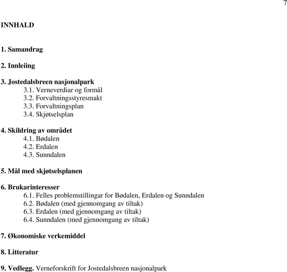 2. Bødalen (med gjennomgang av tiltak) 6.3. Erdalen (med gjennomgang av tiltak) 6.4. Sunndalen (med gjennomgang av tiltak) 7.