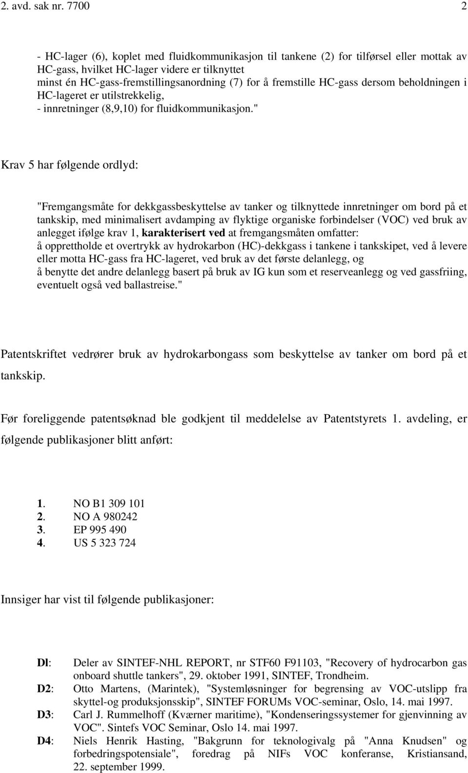 fremstille HC-gass dersom beholdningen i HC-lageret er utilstrekkelig, - innretninger (8,9,10) for fluidkommunikasjon.