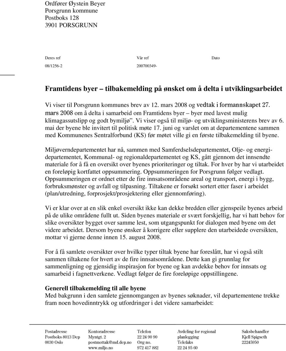 Vi viser også til miljø- og utviklingsministerens brev av 6. mai der byene ble invitert til politisk møte 17.