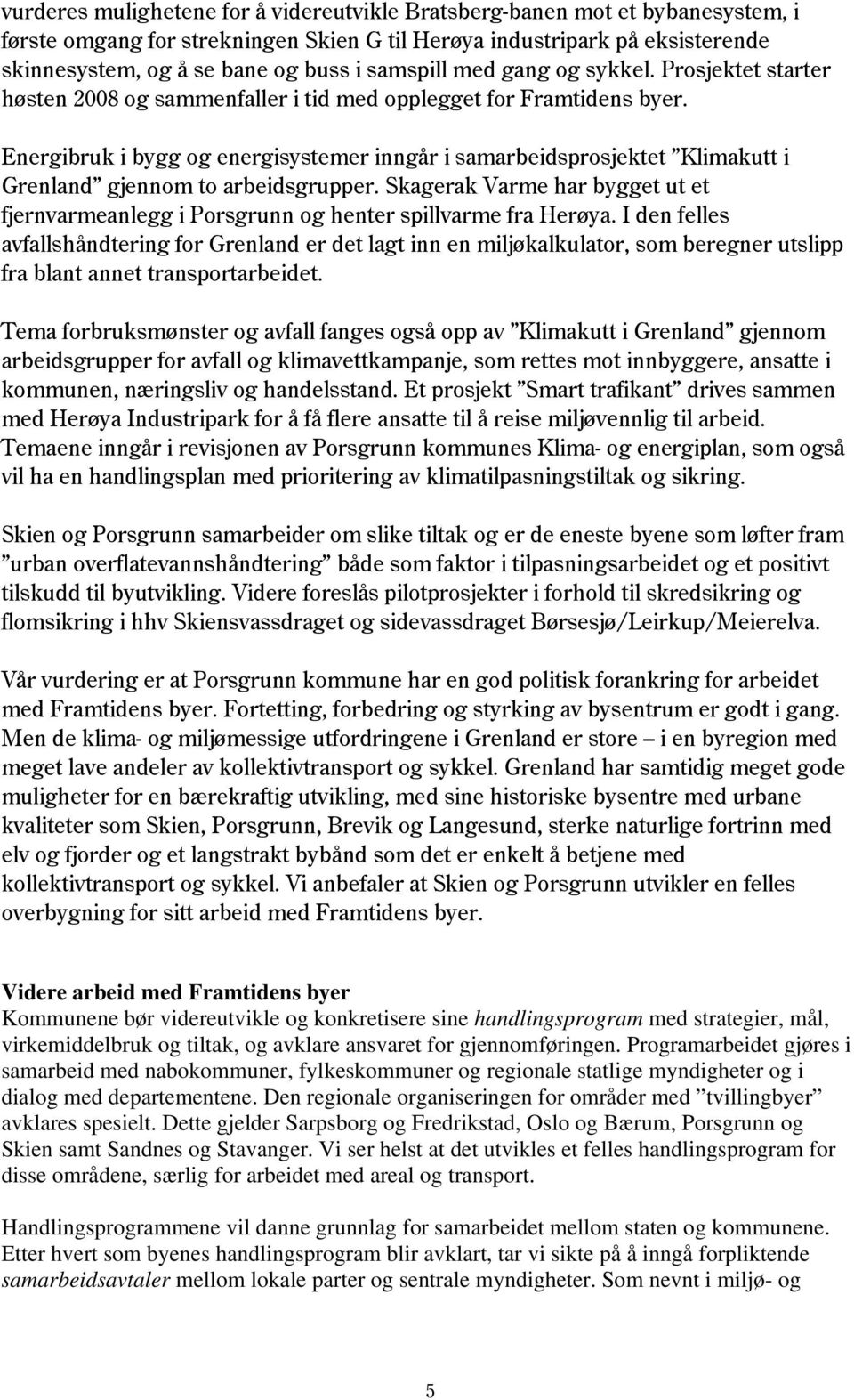 Energibruk i bygg og energisystemer inngår i samarbeidsprosjektet Klimakutt i Grenland gjennom to arbeidsgrupper.