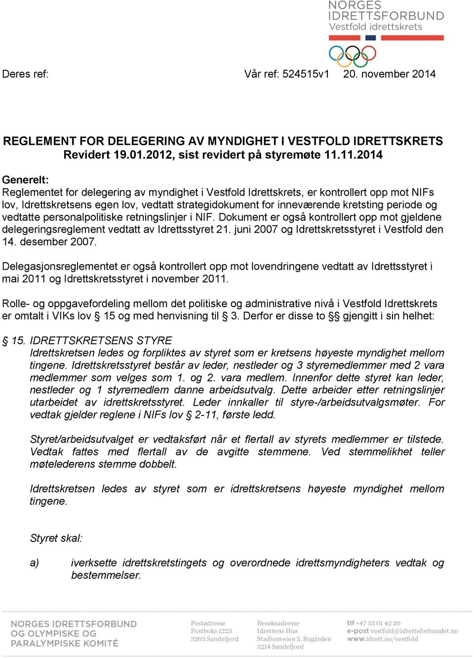 periode og vedtatte personalpolitiske retningslinjer i NIF. Dokument er også kontrollert opp mot gjeldene delegeringsreglement vedtatt av Idrettsstyret 21.