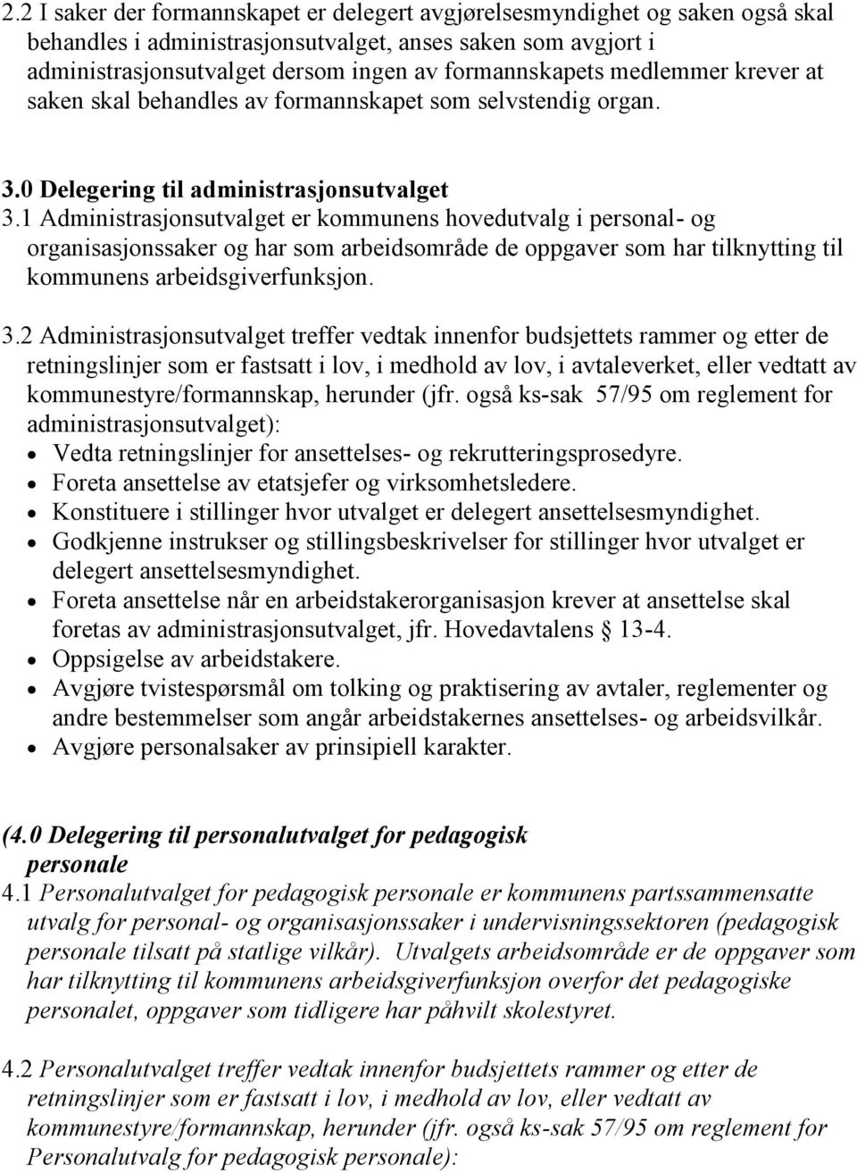 1 Administrasjonsutvalget er kommunens hovedutvalg i personal- og organisasjonssaker og har som arbeidsområde de oppgaver som har tilknytting til kommunens arbeidsgiverfunksjon. 3.