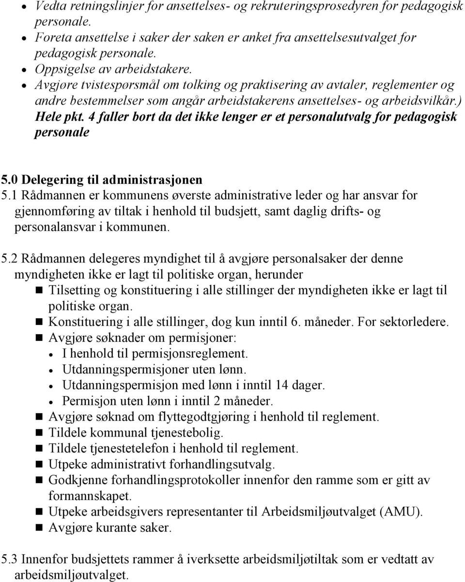 4 faller bort da det ikke lenger er et personalutvalg for pedagogisk personale 5.0 Delegering til administrasjonen 5.