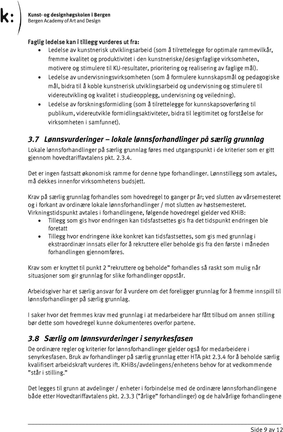 Ledelse av undervisningsvirksomheten (som å formulere kunnskapsmål og pedagogiske mål, bidra til å koble kunstnerisk utviklingsarbeid og undervisning og stimulere til videreutvikling og kvalitet i