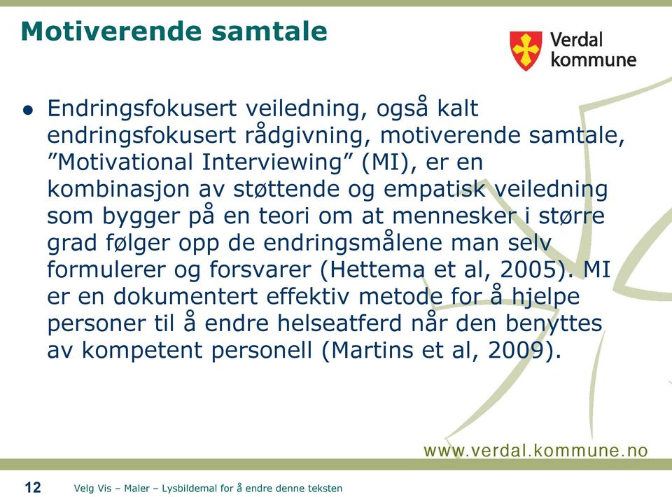 mennesker i større grad følger opp de endringsmålene man selv formulerer og forsvarer (Hettema et al, 2005).