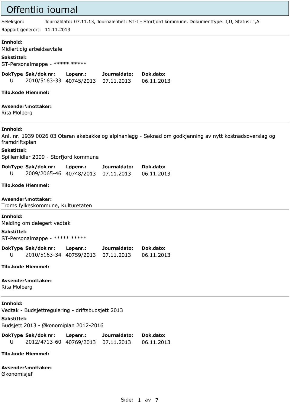 40748/2013 Troms fylkeskommune, Kulturetaten Melding om delegert vedtak ST-Personalmappe - ***** ***** 2010/5163-34 40759/2013 Rita Molberg Vedtak - Budsjettregulering -