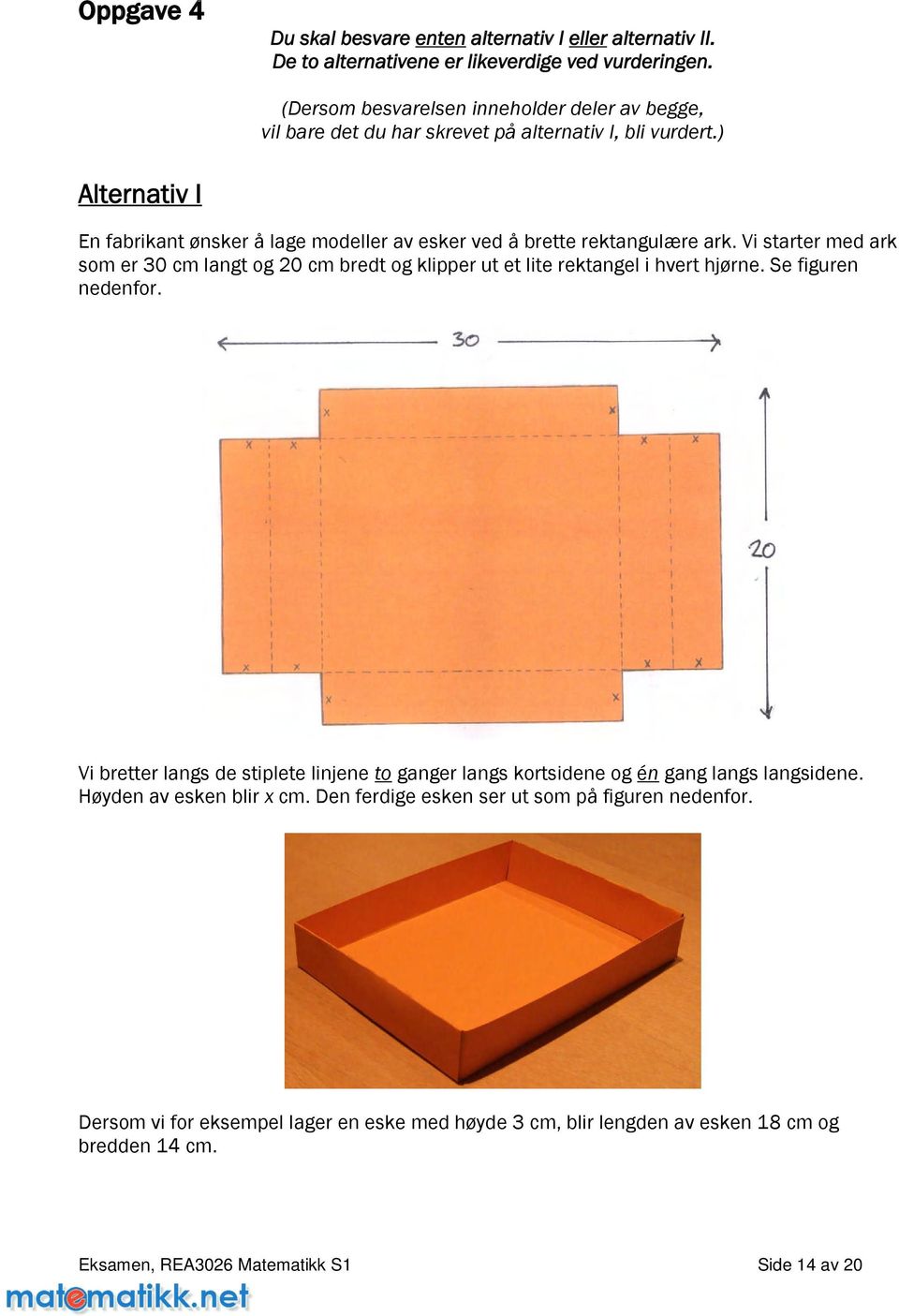 ) Alternativ I En fabrikant ønsker å lage modeller av esker ved å brette rektangulære ark.
