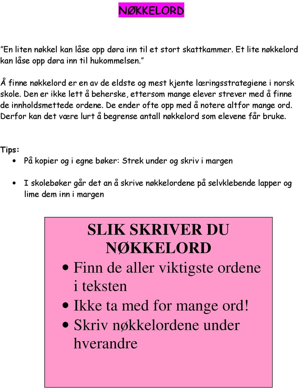 Den er ikke lett å beherske, ettersom mange elever strever med å finne de innholdsmettede ordene. De ender ofte opp med å notere altfor mange ord.