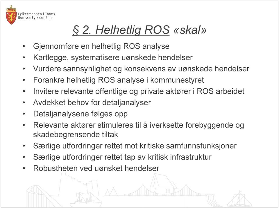 behov for detaljanalyser Detaljanalysene følges opp Relevante aktører stimuleres til å iverksette forebyggende og skadebegrensende tiltak