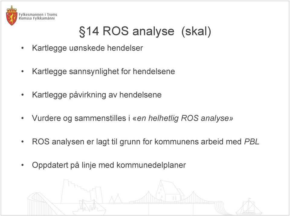 Vurdere og sammenstilles i «en helhetlig ROS analyse» ROS analysen er