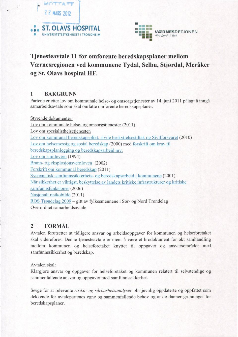 St ende dokumenter: Lov om kommunale helse- o omsor sf enester 2011 Lov om s esialisthelsef enesten LON om kommunal beredska )s)likt. sinile beskvitelsestiltak OLY.