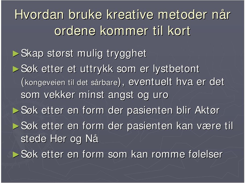 som vekker minst angst og uro Søk k etter en form der pasienten blir Aktør Søk k etter en