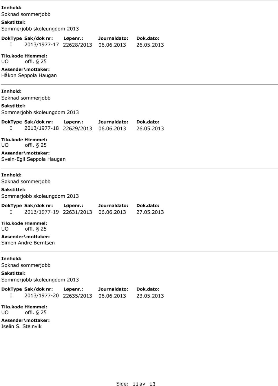 05.2013 2013/1977-19 22631/2013 Simen Andre Berntsen 27.05.2013 2013/1977-20 22635/2013 selin S.