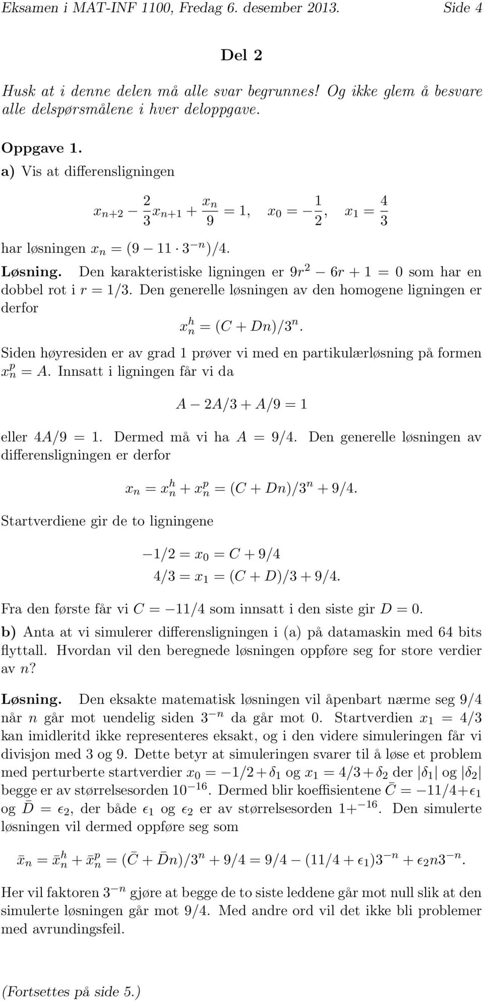 Dn gnll løsningn av dn homogn ligningn dfo x h n = (C + Dn)/ n. Sidn høysidn av gad pøv vi md n patikulæløsning på fomn x p n = A. Innsatt i ligningn få vi da A A/ + A/9 = ll A/9 =.