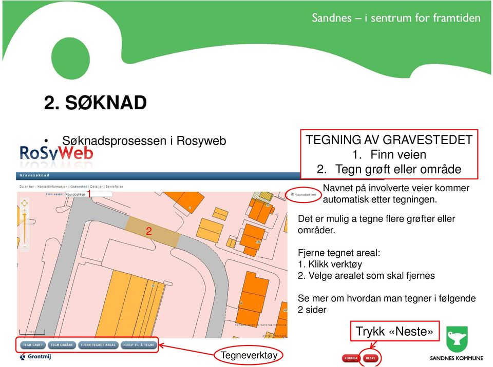 Det er mulig a tegne flere grøfter eller områder. Fjerne tegnet areal: 1. Klikk verktøy 2.