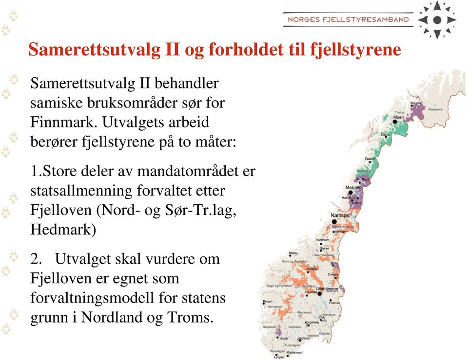 Store deler av mandatområdet er statsallmenning forvaltet etter Fjelloven (Nord- og Sør-Tr.