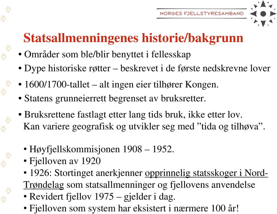 Bruksrettene fastlagt etter lang tids bruk, ikke etter lov. Kan variere geografisk og utvikler seg med tida og tilhøva. Høyfjellskommisjonen 1908 1952.