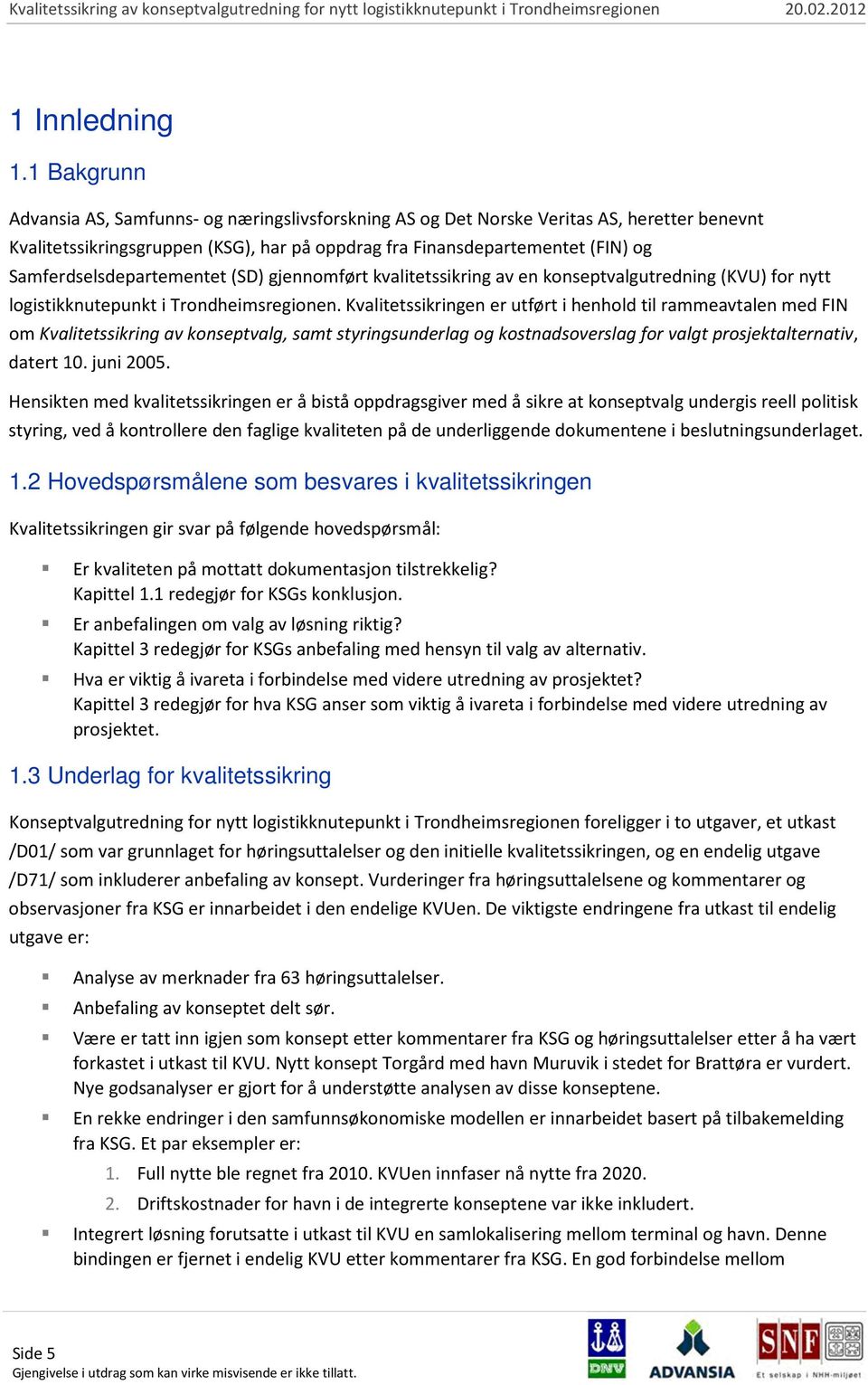 Samferdselsdepartementet (SD) gjennomført kvalitetssikring av en konseptvalgutredning (KVU) for nytt logistikknutepunkt i Trondheimsregionen.