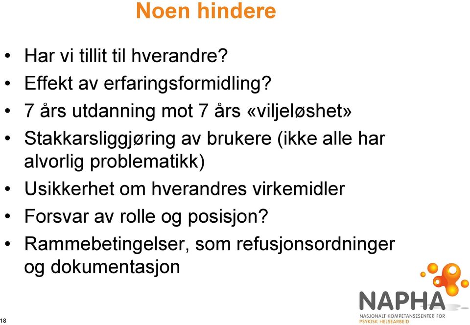 alle har alvorlig problematikk) Usikkerhet om hverandres virkemidler Forsvar