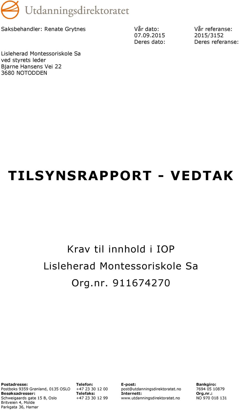 VEDTAK Krav til innhold i IOP Lisleherad Montessoriskole Sa Org.nr.