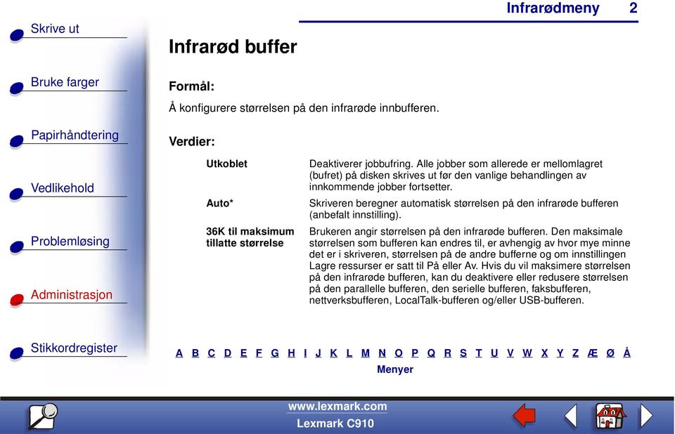 Skriveren beregner automatisk størrelsen på den infrarøde bufferen (anbefalt innstilling). Brukeren angir størrelsen på den infrarøde bufferen.