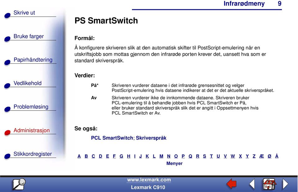 På* Av Skriveren vurderer dataene i det infrarøde grensesnittet og velger PostScript-emulering hvis dataene indikerer at det er det aktuelle skriverspråket.