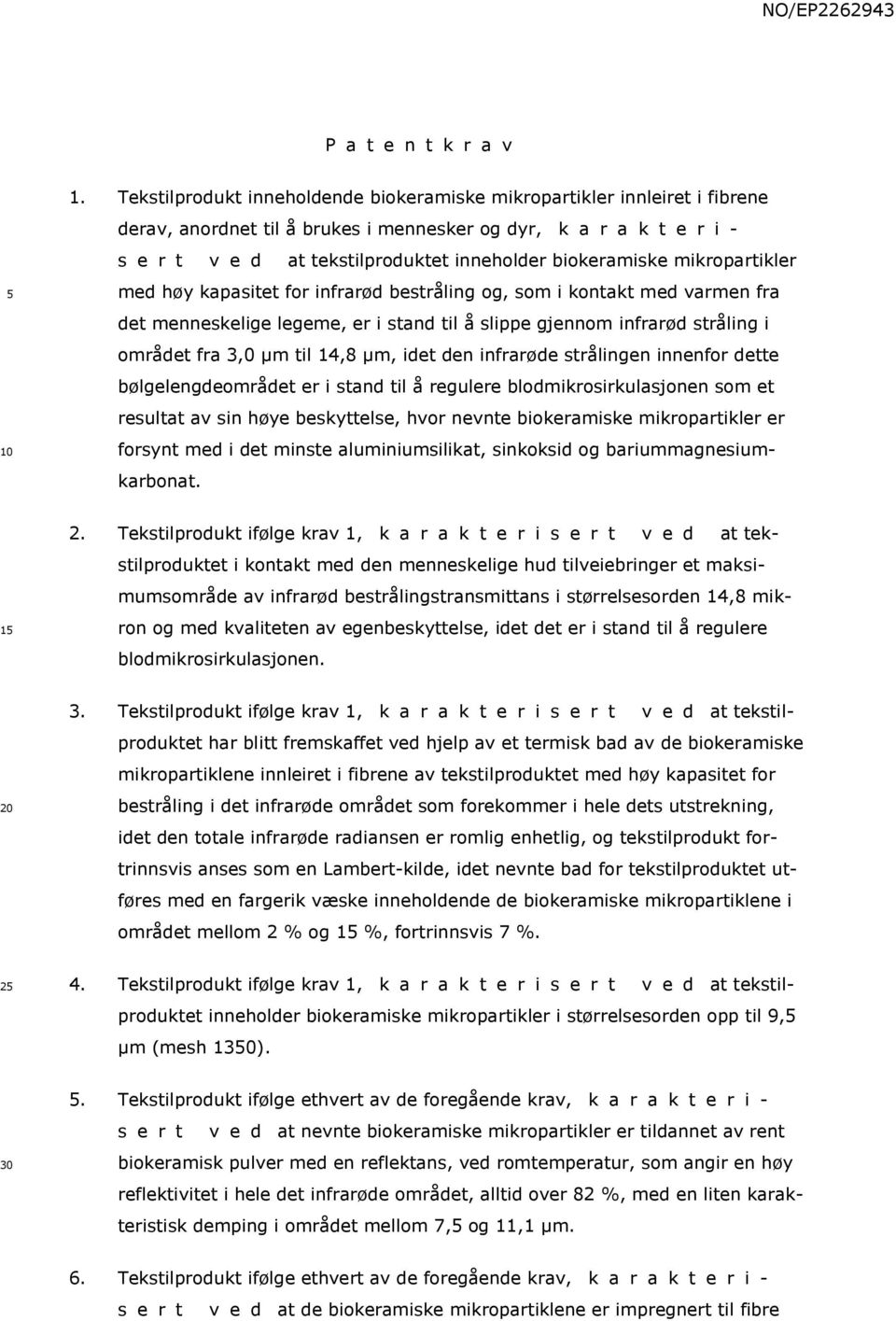 biokeramiske mikropartikler med høy kapasitet for infrarød bestråling og, som i kontakt med varmen fra det menneskelige legeme, er i stand til å slippe gjennom infrarød stråling i området fra 3,0 µm