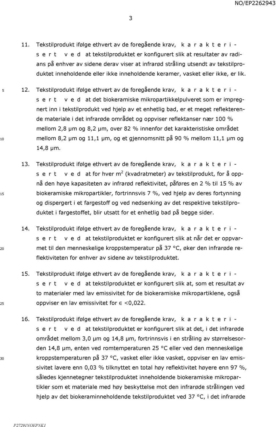 Tekstilprodukt ifølge ethvert av de foregående krav, k a r a k t e r i - s e r t v e d at det biokeramiske mikropartikkelpulveret som er impregnert inn i tekstilprodukt ved hjelp av et enhetlig bad,