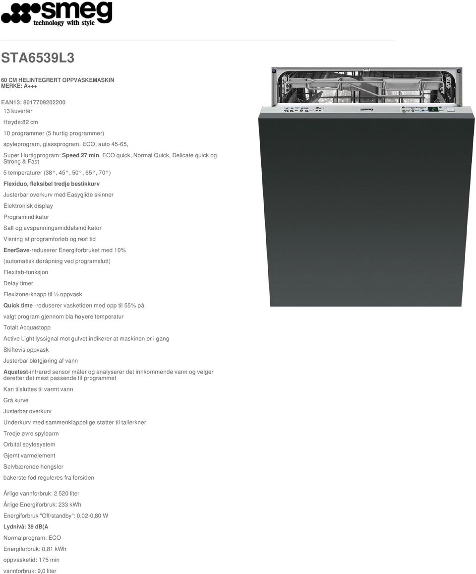 display Programindikator Salt og avspenningsmiddelsindikator Visning af programforløb og rest tid EnerSave-reduserer Energiforbruket med 10% (automatisk døråpning ved programslutt) Flexitab-funksjon