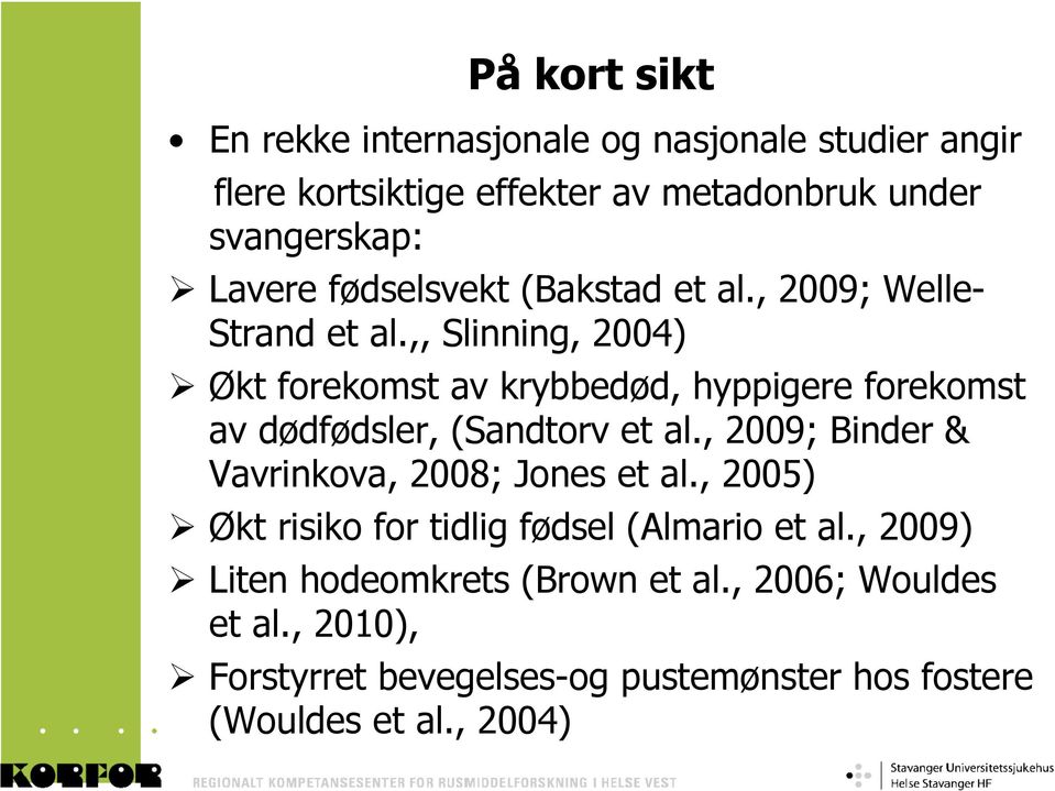 ,, Slinning, 2004) Økt forekomst av krybbedød, hyppigere forekomst av dødfødsler, (Sandtorv et al.