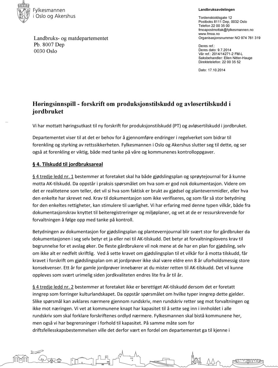 2014 Høringsinnspill - forskrift om produksjonstilskudd og avløsertilskudd i jordbruket Vi har mottatt høringsutkast til ny forskrift for produksjonstilskudd (PT) og avløsertilskudd i jordbruket.