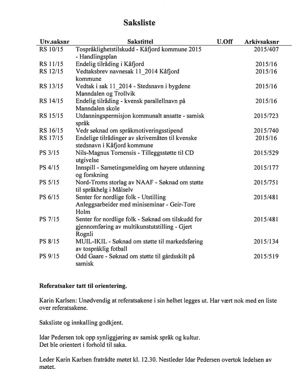 kommune RS 13/15 Vedtak i sak 11 _2014 - Stedsnavn i bygdene 2015/16 Manndalen og Trollvik RS 14/15 Endelig tilråding - kvensk parallellnavn på 2015/16 Manndalen skole RS 15/15 Utdanningspermisjon