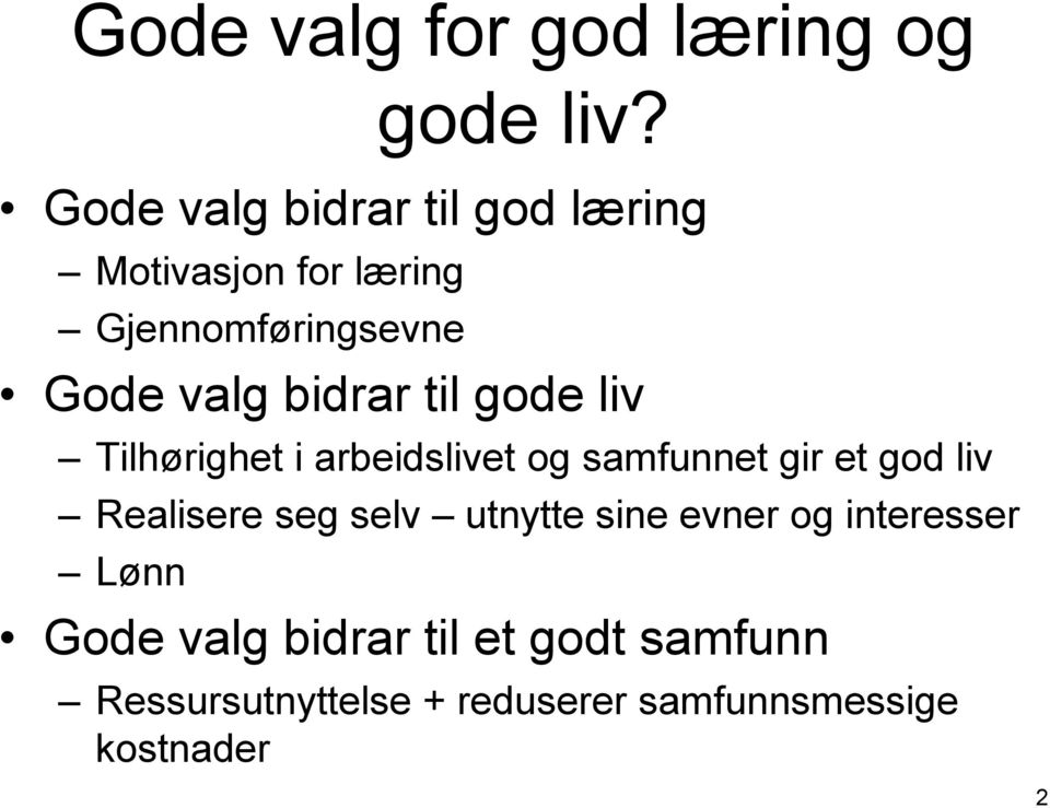 bidrar til gode liv Tilhørighet i arbeidslivet og samfunnet gir et god liv Realisere