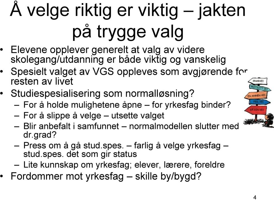 For å holde mulighetene åpne for yrkesfag binder? For å slippe å velge utsette valget Blir anbefalt i samfunnet normalmodellen slutter med dr.