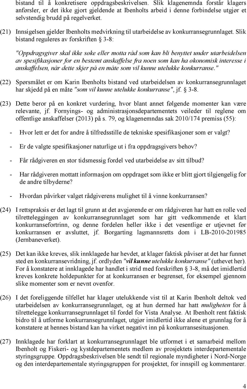 (21) Innsigelsen gjelder Ibenholts medvirkning til utarbeidelse av konkurransegrunnlaget.