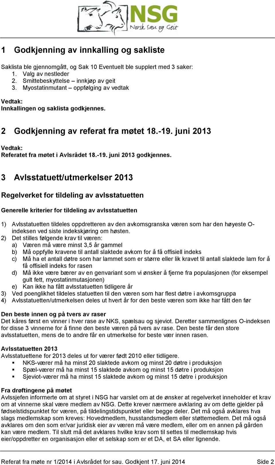 3 Avlsstatuett/utmerkelser 2013 Regelverket for tildeling av avlsstatuetten Generelle kriterier for tildeling av avlsstatuetten 1) Avlsstatuetten tildeles oppdretteren av den avkomsgranska væren som