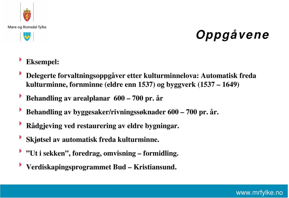 år 8 Behandling av byggesaker/rivningssøknader 600 700 pr. år. 8 Rådgjeving ved restaurering av eldre bygningar.