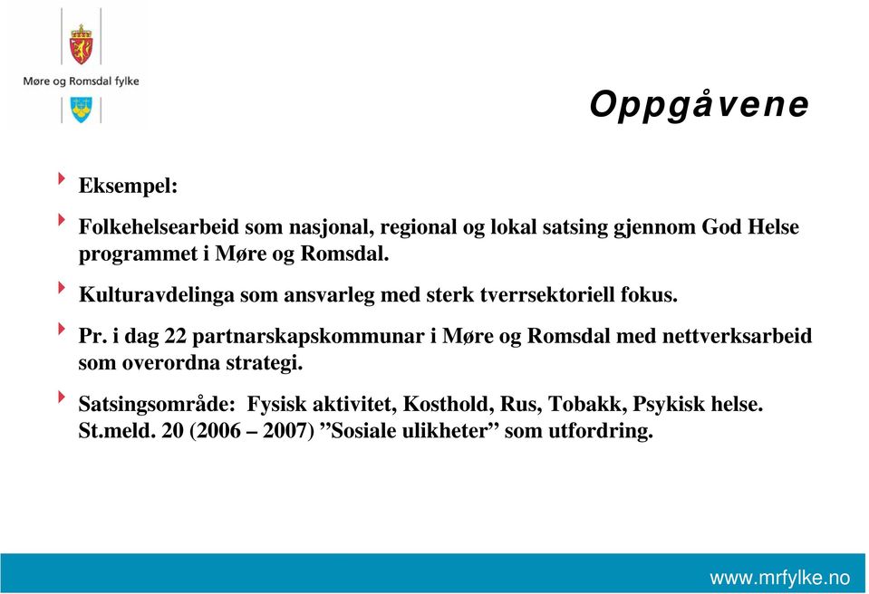 i dag 22 partnarskapskommunar i Møre og Romsdal med nettverksarbeid som overordna strategi.