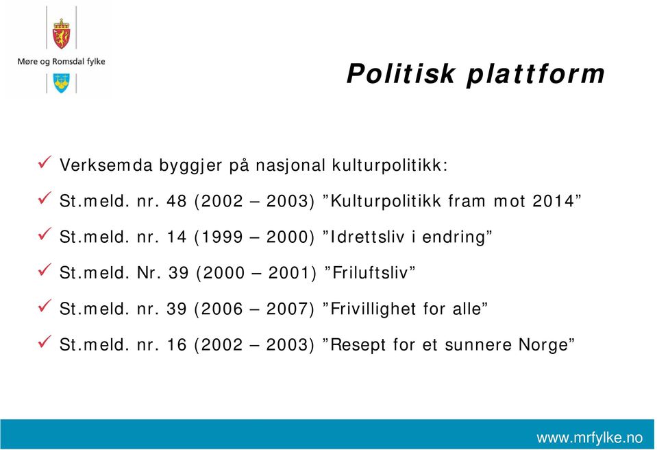 14 (1999 2000) Idrettsliv i endring St.meld. Nr. 39 (2000 2001) Friluftsliv St.