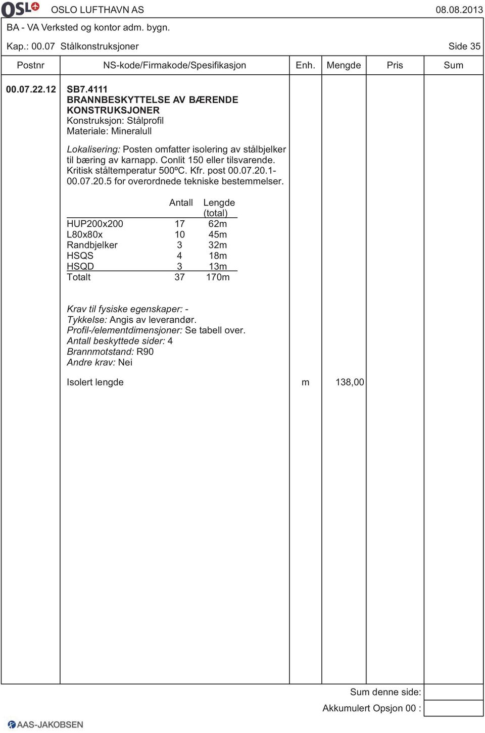 av karnapp. Conlit 150 eller tilsvarende. Kritisk ståltemperatur 500ºC. Kfr. post 00.07.20.1-00.07.20.5 for overordnede tekniske bestemmelser.