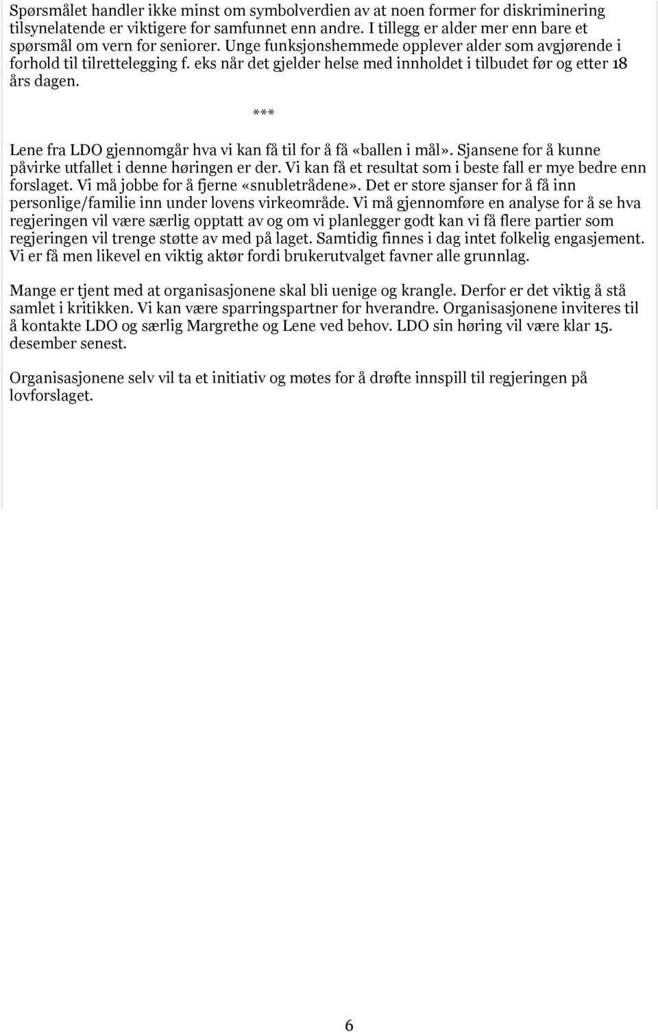 eks når det gjelder helse med innholdet i tilbudet før og etter 18 års dagen. *** Lene fra LDO gjennomgår hva vi kan få til for å få «ballen i mål».